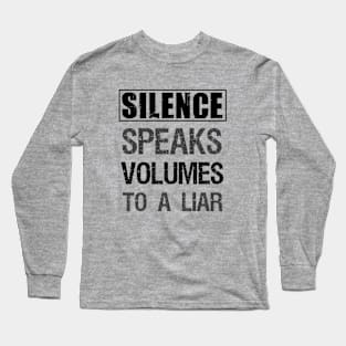Silence speaks volumes to a liar Long Sleeve T-Shirt